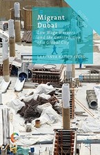 MIGRANT DUBAI: LOW WAGE WORKERS AND THE CONST...