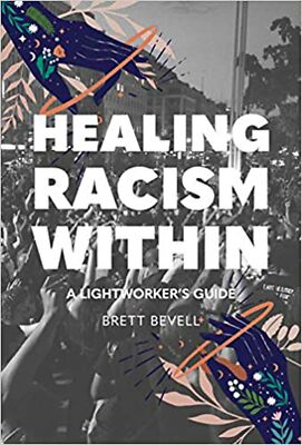 Healing Racism Within: A Lightworker's Guide [Paperback] Bevell, Brett