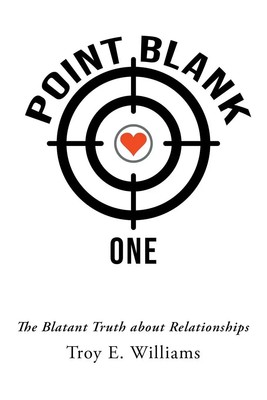 Point Blank One The Blatant Truth about Relationships Troy E. Williams (u. a.)
