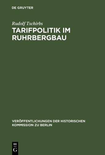 Rudolf Tschirbs Tarifpolitik im Ruhrbergbau (Hardback)