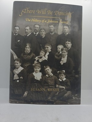 THERE WILL BE DANCING: THE HISTORY OF A JOHNSON FAMILY By Susan E Keats 2000Rare