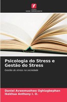 Daniel Avwemuohwo Oghiagbephan (U. A.) | Psicologia Do Stress E GestãO Do Stress