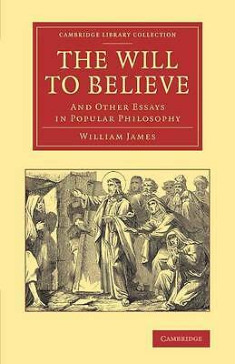 The Will to Believe And Other Essays in Popular Philosophy James Paperback