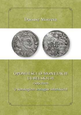 Opowieści o monetach lubelskich 1591 1601 z katalogiem szelągów lubelskich (Opow