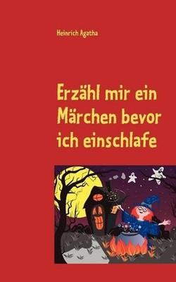 Erzhl mir ein Mrchen bevor ich einschlafe: Tauche ein in die M?rchenwelt by Hein