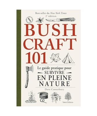 Bushcraft 101 - 2e édition: Le guide pratique pour survivre en pleine nature, C