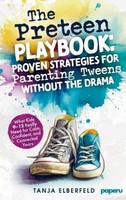 The Preteen Playbook: Proven Strategies For Parenting Tweens Without The Drama T