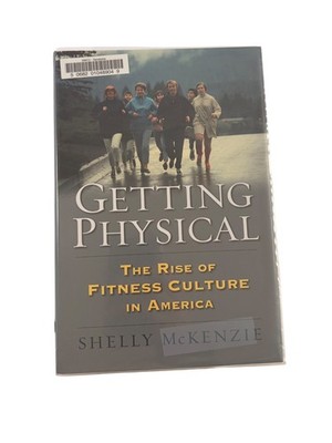 Getting Physical Shelly McKenzie 2013 First Printing Fitness History Hardcover