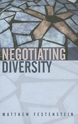 Negotiating Diversity: Culture, Deliberation, Trust by Matthew Festenstein NEW