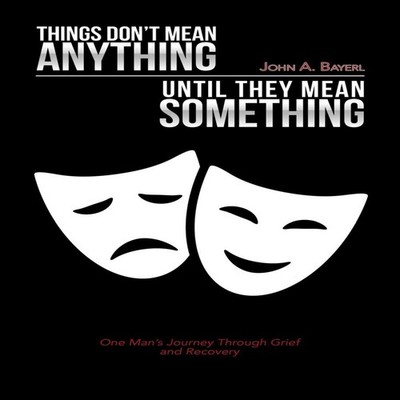 Things Don't Mean Anything Until They Mean Something One Man's Jo