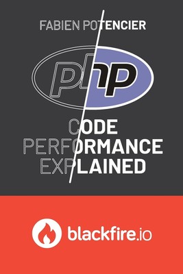 PHP Code Performance Explained By Potencier, Fabien Fabien Poten