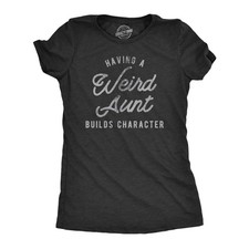 Womens Having A Weird Aunt Builds Character T Shirt Funny Family Auntie Graphic