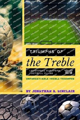 Triumphs of the Treble: Unforgettable Treble Triumphs by Jonathan A. Sinclair Pa