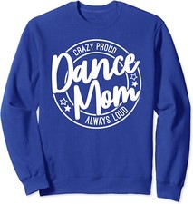 Crazy Proud Dance Mom Always Loud Dance Lover Gifts Unisex Crewneck Sweatshirt