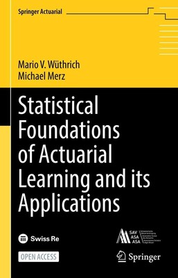 Statistical Foundations of Actuarial Learning and its Applications Michael Merz