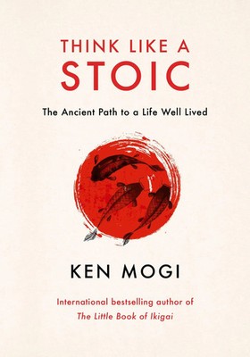 Think Like a Stoic | The Ancient Path to a Life Well Lived | Ken Mogi | Buch