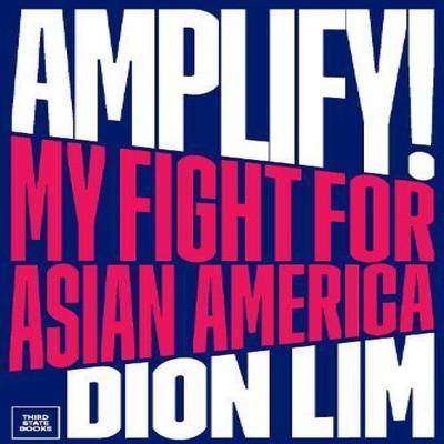 Amplify! My Fight for Asian America Dion Lim Hardcover Third Stat