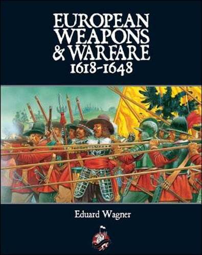 European Weapons and Warfare 1618 - 1648 by Eduard Wagner: New
