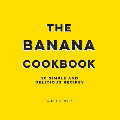 The Banana Cookbook Sam Brooks 50 Simple Delicious Recipes Baking Cooking - Image 6