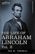 The Life of Abraham Lincoln: Vol. II: Drawn from Original Sources and Containing