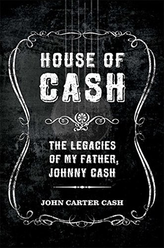 House of Cash: The Legacies of My Father, Johnny Cash By John C .9781608874798