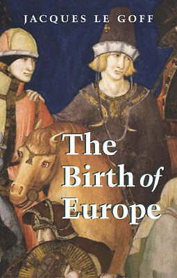 The Birth of Europe by Jacques Le Goff (Paperback, 2006)
