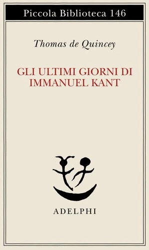ULTIMI GIORNI DI IMMANUEL KANT (GLI) - DE QUINCEY THOMAS 9788845905285