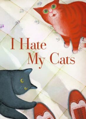I Hate My Cats (A Love Story): (Cat book for Kids, Picture Book about Pets)  by 9781452165950|