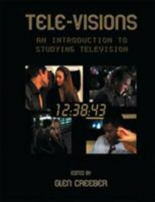 Tele-Visions: An Introduction to Studying Television by Creeber, Glen