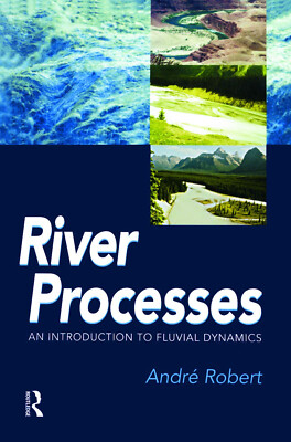 River Processes: An introduction to fluvial dynamics by Andre Robert (Paperback)