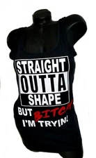 Straight Outta Shape ~ But Bitch I'm Tryin Racerback Black Tank.   