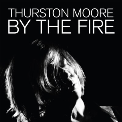 THURSTON MOORE - BY THE FIRE (180G AUDIOPHILE BLACK VINYL)  2 VINYL LP NEU