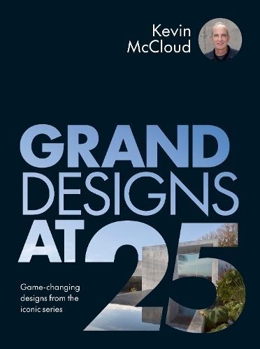 Grand Designs at 25 by Kevin McCloud Hardback