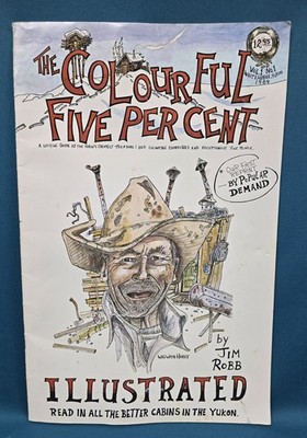 The Colorful Five Percent: Guide to Yukon's Greatest Treasure Jim Robb v 1 no 1