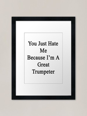 You Just Hate Me Because I'm A Grea Framed Wall Art Poster Canvas Print Picture