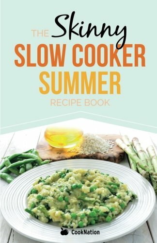 The Skinny Slow Cooker Summer Recipe Book: Fresh & Seasonal Summer Recipes For,