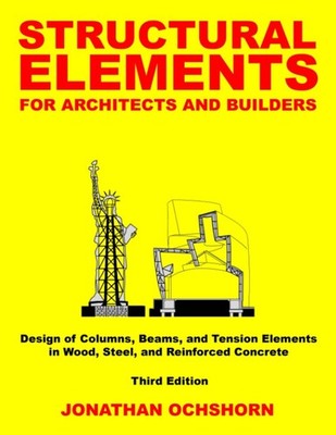 Structural Elements for Architects and Builders by Jonathan Ochshorn