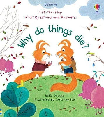 Why Do Things Die? (Lift the Flap First Questions & Answers): 1,