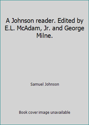 A Johnson reader. Edited by E.L. McAdam, Jr. and George Milne.