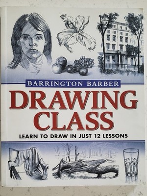 Drawing Class Learn to Draw in Just 12 Lessons Barrington Barber Pre-Owned