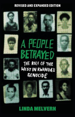 A People Betrayed: The Role of the West in Rwanda's Genocide, Revised and Expand