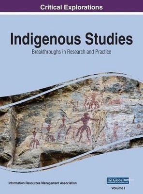 Indigenous Studies: Breakthroughs in Research and Practice, VOL 1 by Information