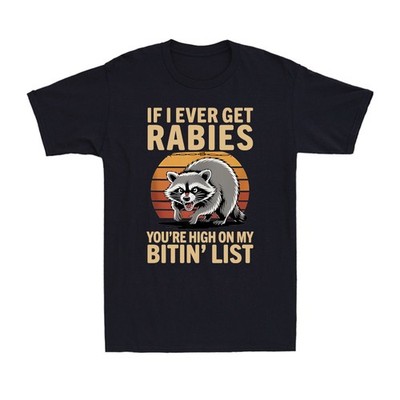 If I Ever Get Rabies You're High On My Biting List Humor Raccoon Men's T-Shirt