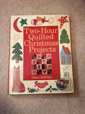 TWO HOUR QUILTED CHRISTMAS PROJECTS (Two-Hour Cra... by Saffiote, Cheri Hardback