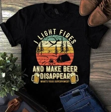 I Light Fires and Make Beer Disappear What's Your Superpower Camping Beer Tshirt