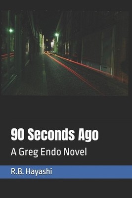 90 Seconds Ago: A Greg Endo Novel by R.B. Hayashi Paperback Book