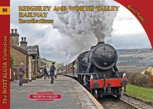 Keighley and Worth Valley Railway Recollections by David Mather (Paperback Book)