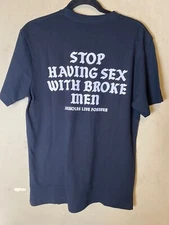 ASSHOLES*S LIVE FOREVER "Stop Having Sex w/ broke " Double sided Graphic Tee-NWT