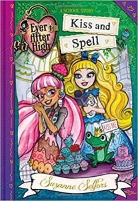Kiss and Spell: A School Story (Ever After High 2 - Ever After Rebels) - GOOD