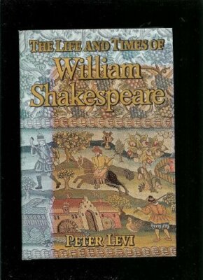 The Life and Times of William Shakespeare By Peter Levi. 9780333